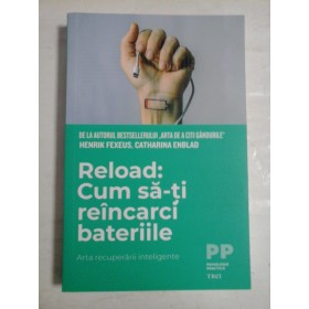   Reload: Cum sa-ti reincarci bateriile  Arta recuperarii  inteligente - Henrik  FEXEUS *  Catharina  ENBLAD 